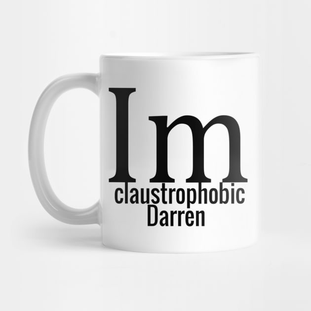 I'm claustrophobic Darren by yassinstore